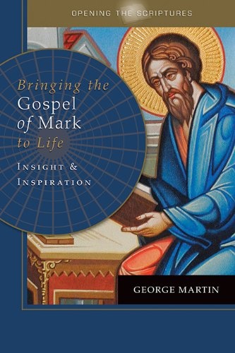 Opening the Scriptures Bringing the Gospel of Mark to Life: Insight and Inspiration