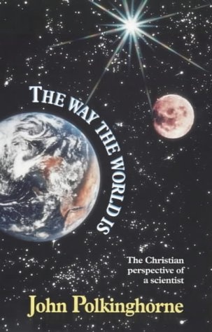 The Way The World Is : The Christian Perspective of a Scientist