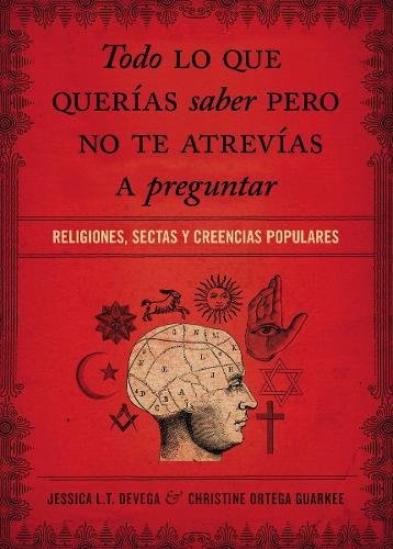 Todo lo que querÃ­as saber pero no te atrevÃ­as preguntar: Religiones, sectas y creencias populares (Spanish Edition)