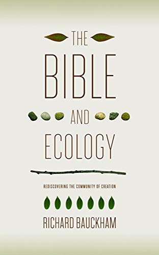 The Bible and Ecology: Rediscovering the Community of Creation (Sarum Theological Lectures)