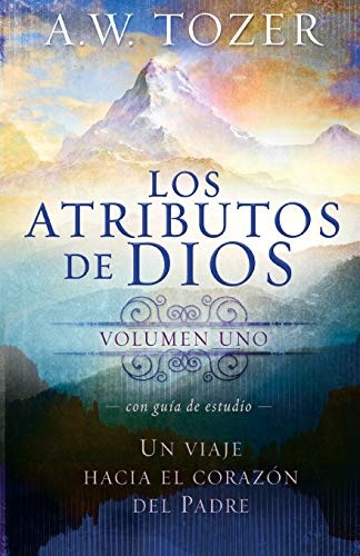 Los atributos de Dios - vol. 1 (Incluye guÃ­a de estudio): Un viaje al corazÃ³n del Padre (Spanish Edition)