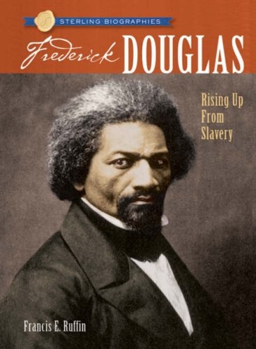 Sterling BiographiesÂ®: Frederick Douglass: Rising Up from Slavery