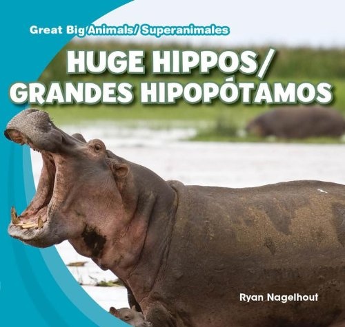 Huge Hippos / Grandes Hipopótamos (Great Big Animals / Superanimales) (English and Spanish Edition)