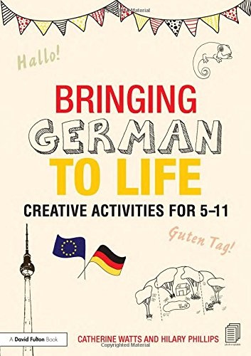 Bringing German to Life: Creative activities for 5-11 (Bringing Languages to Life)