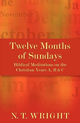Twelve Months of Sundays: Biblical Meditations on the Christian Years A, B and C
