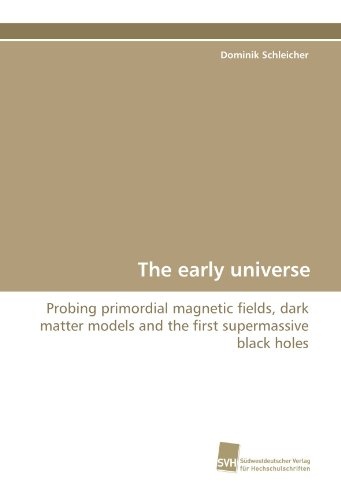 The early universe: Probing primordial magnetic fields, dark matter models and the first supermassive black holes