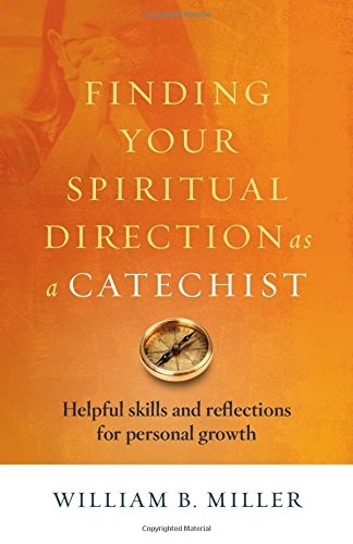 Finding Your Spiritual Direction as a Catechist: Helpful Skills and Reflections for Personal Growth
