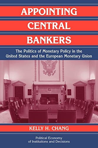 Appointing Central Bankers: The Politics of Monetary Policy in the United States and the European Monetary Union (Political Economy of Institutions and Decisions)