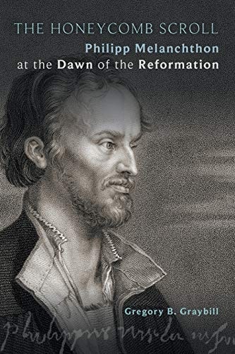 The Honeycomb Scroll: Philipp Melanchthon at the Dawn of the Reformation