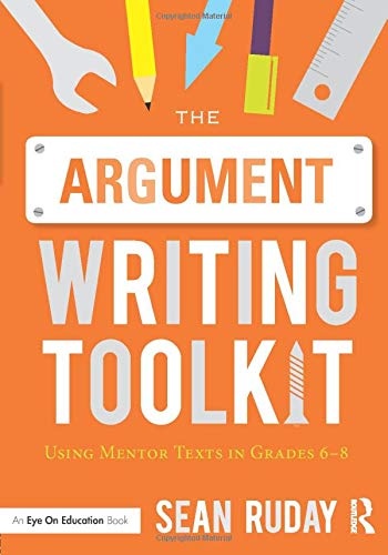 The Argument Writing Toolkit: Using Mentor Texts in Grades 6-8