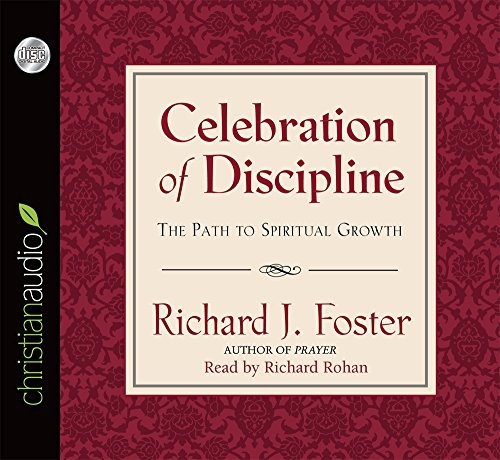 Celebration of Discipline: The Path to Spiritual Growth by Richard J. Foster [Audio CD]