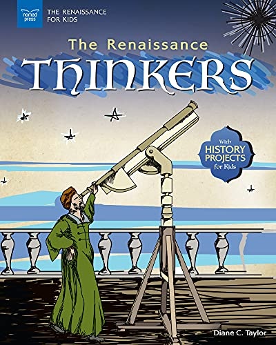 The Renaissance Thinkers: With History Projects for Kids (The Renaissance for Kids)