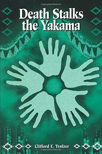 Death Stalks the Yakama: Epidemiological Transitions and Mortality on the Yakama Indian Reservation, 1888-1964