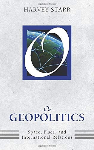 On Geopolitics: Space, Place, and International Relations (On Politics)