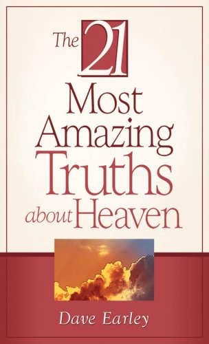 21 Most Amazing Truths About Heaven, The