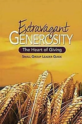 Extravagant Generosity: Small Group Leader Guide: The Heart of Giving