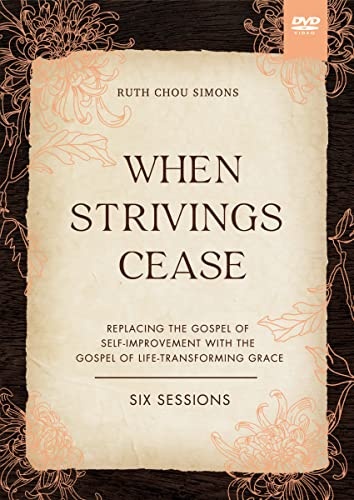 When Strivings Cease Video Study: Replacing the Gospel of Self-Improvement with the Gospel of Life-Transforming Grace