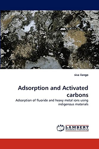 Adsorption and Activated carbons: Adsorption of fluoride and heavy metal ions using indigenous materials