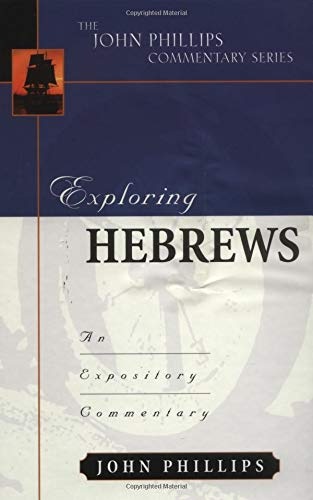 Exploring Hebrews (John Phillips Commentary Series) (The John Phillips Commentary Series)