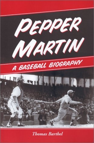 Pepper Martin: A Baseball Biography