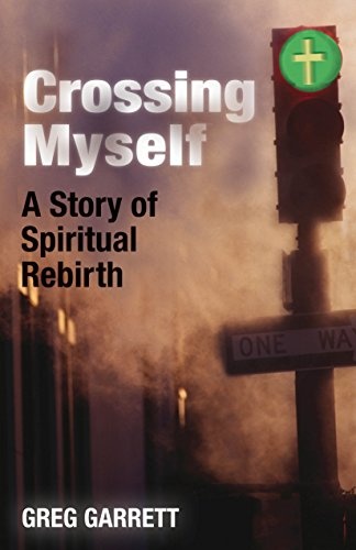 Crossing Myself: A Story of Spiritual Rebirth