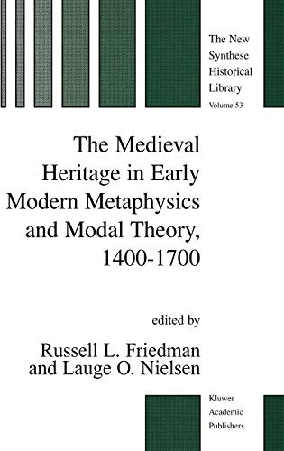The Medieval Heritage in Early Modern Metaphysics and Modal Theory, 1400â1700 (The New Synthese Historical Library, 53)