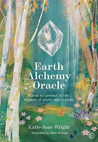 Earth Alchemy Oracle Card Deck: Connect to the wisdom and beauty of the plant and crystal kingdoms