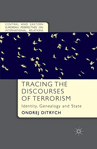 Tracing the Discourses of Terrorism: Identity, Genealogy and State (Central and Eastern European Perspectives on International Relations)