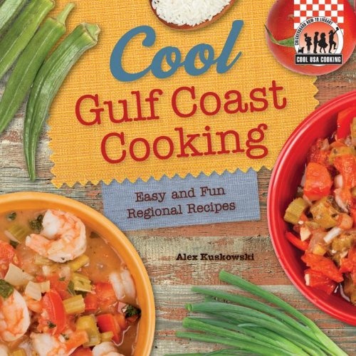Cool Gulf Coast Cooking: Easy and Fun Regional Recipes: Easy and Fun Regional Recipes (Cool USA Cooking)