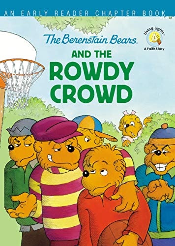 The Berenstain Bears and the Rowdy Crowd: An Early Reader Chapter Book (Berenstain Bears/Living Lights: A Faith Story)