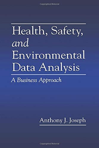Health, Safety, and Environmental Data Analysis: A Business Approach