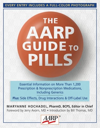 The AARPÂ® Guide to Pills: Essential Information on More Than 1,200 Prescription & Nonprescription Medications, Including Generics