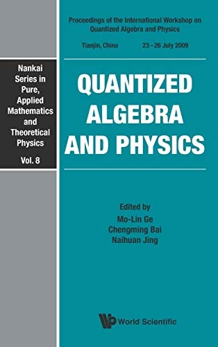 Quantized Algebra and Physics - Proceedings of the International Workshop (Nankai Pure, Applied Mathematics and Theoretical Physics)