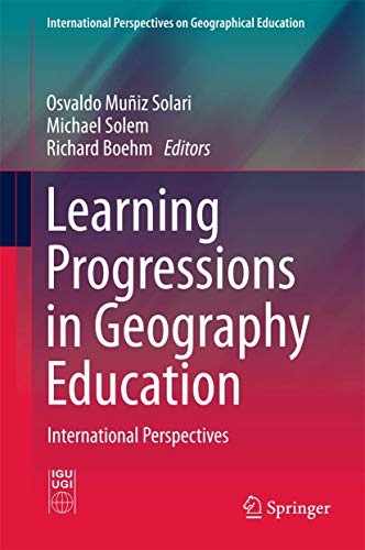 Learning Progressions in Geography Education: International Perspectives (International Perspectives on Geographical Education)