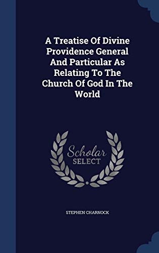 A Treatise of Divine Providence General and Particular as Relating to the Church of God in the World