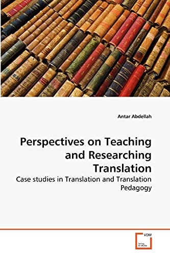 Perspectives on Teaching and Researching Translation: Case studies in Translation and Translation Pedagogy