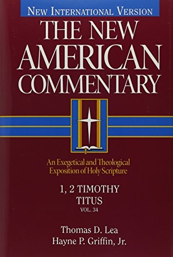 1, 2 Timothy, Titus: An Exegetical and Theological Exposition of Holy Scripture (The New American Commentary)
