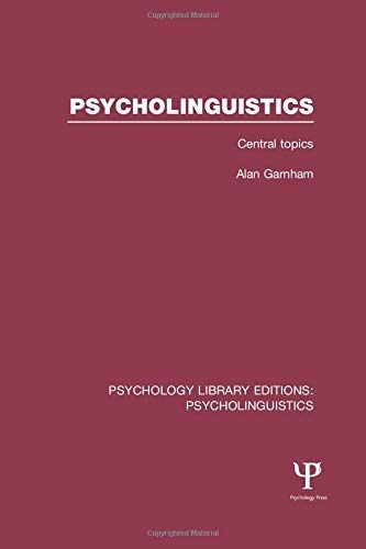 Psycholinguistics (PLE: Psycholinguistics): Central Topics (Psychology Library Editions: Psycholinguistics)