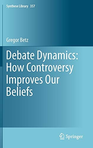 Debate Dynamics: How Controversy Improves Our Beliefs (Synthese Library, 357)