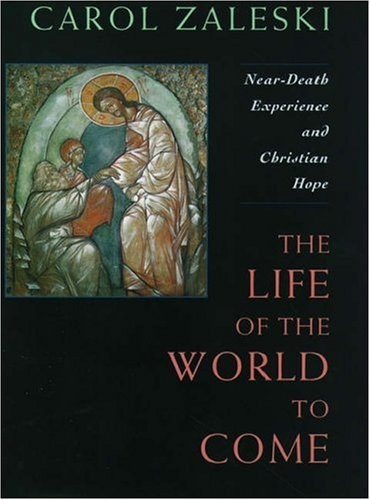 Life of the World to Come: Near-Death Experience and Christian Hope: The Albert Cardinal Meyer Lectures