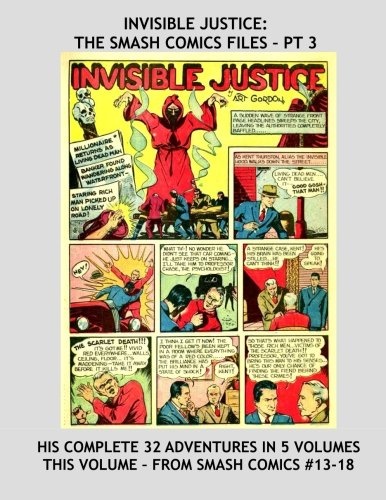 Invisible Justice: The Smash Comics Files - Pt 3: The Amazing Tales of the Invisible Hood - This Volume: Smash Comics Issues #13-18 -- All Stories - No Ads