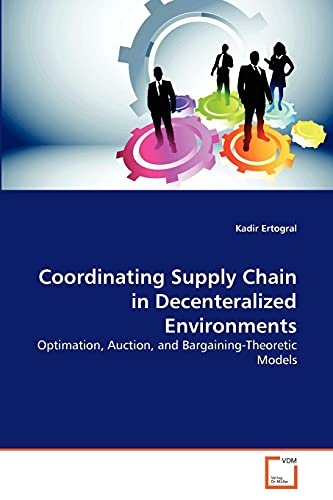 Coordinating Supply Chain in Decenteralized Environments: Optimation, Auction, and Bargaining-Theoretic Models