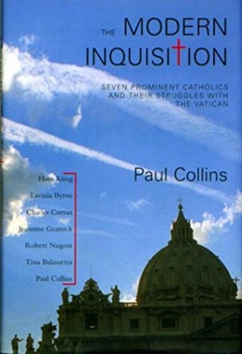 The Modern Inquisition: Seven Prominent Catholics and Their Struggles with the Vatican