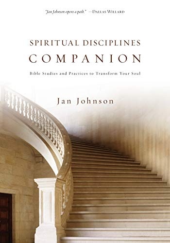 Spiritual Disciplines Companion: Bible Studies and Practices to Transform Your Soul (Spiritual Disciplines Bible Studies)