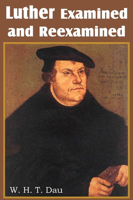 Luther Examined and Reexamined; A Review of Catholic Criticism and a Plea for Revaluation