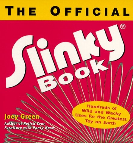 Official Slinky Book: Hundreds of Wild & Wacky Uses for the Greatest Toy on Earth