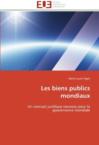 Les biens publics mondiaux: Un concept juridique nouveau pour la gouvernance mondiale (Omn.Univ.Europ.) (French Edition)