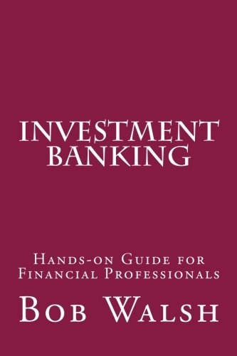 Investment Banking: Hands-on Guide for Financial Professionals