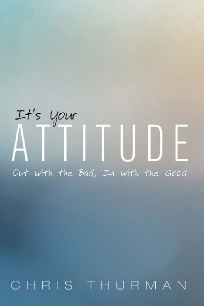 It's Your Attitude: Out with the Bad, In with the Good