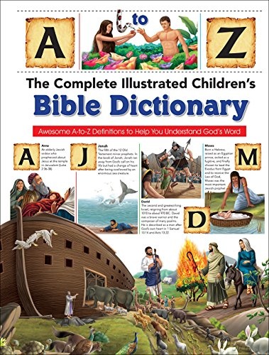 The Complete Illustrated Children's Bible Dictionary: Awesome A-to-Z Definitions to Help You Understand God's Word (The Complete Illustrated Childrenâs Bible Library)
